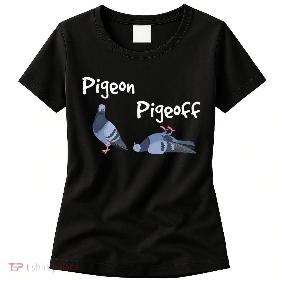Pigeon Pigeoff Bird Birdwatcher Birdwatching Pigeon Racing Womens T-Shirt