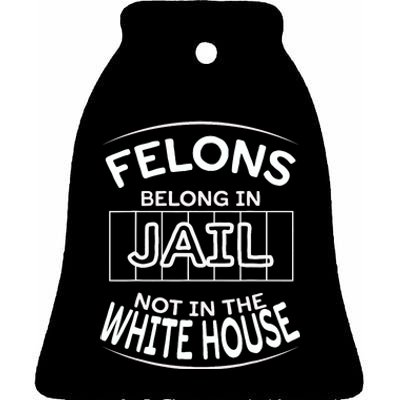 Political Pro Biden Felons Belong In Jail Not White House Ceramic Bell Ornament