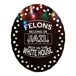 Political Pro Biden Felons Belong In Jail Not White House Ceramic Oval Ornament