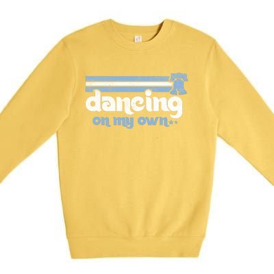 Philly Dancing On My Own Philadelphia Baseball Premium Crewneck Sweatshirt