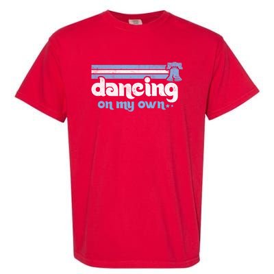 Philly Dancing On My Own Philadelphia Baseball Garment-Dyed Heavyweight T-Shirt