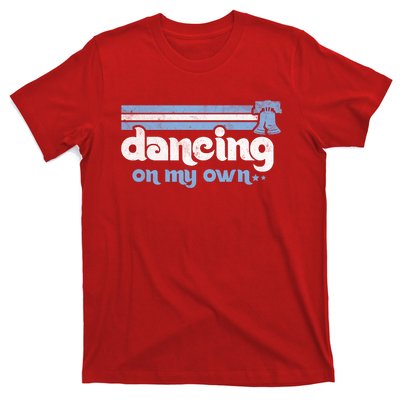 Philly Dancing On My Own Philadelphia Baseball T-Shirt