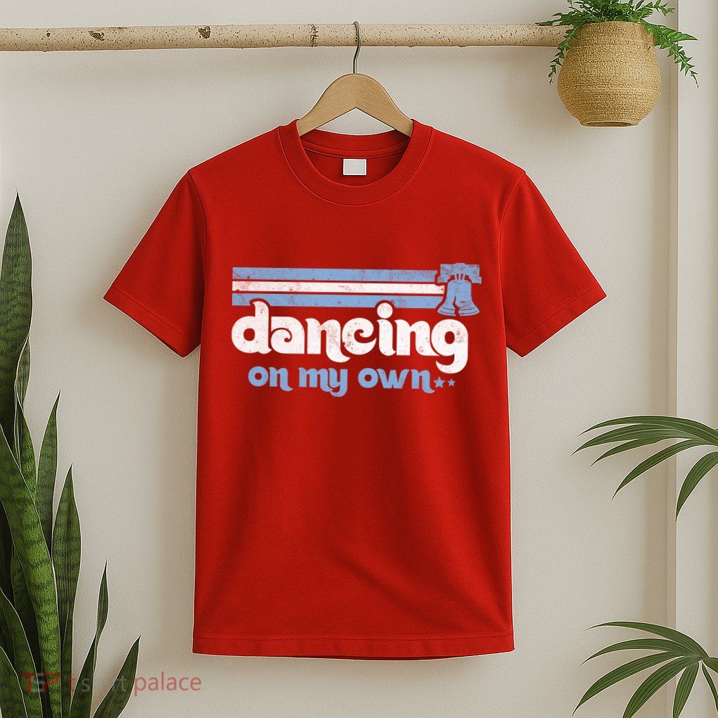 Philly Dancing On My Own Philadelphia Baseball T-Shirt