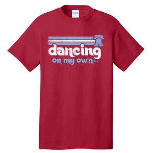 Philly Dancing On My Own Philadelphia Baseball Tall T-Shirt