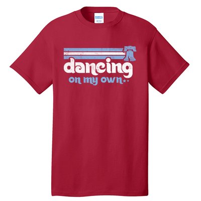 Philly Dancing On My Own Philadelphia Baseball Tall T-Shirt