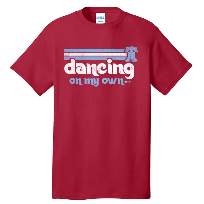 Philly Dancing On My Own Philadelphia Baseball Tall T-Shirt