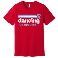 Philly Dancing On My Own Philadelphia Baseball Premium T-Shirt