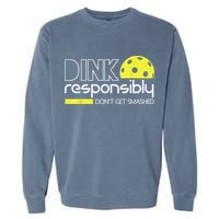 Pickleball Player Dink Responsibly Don't Get Smashed Garment-Dyed Sweatshirt