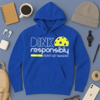 Pickleball Player Dink Responsibly Don't Get Smashed Hoodie