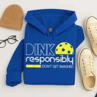Pickleball Player Dink Responsibly Don't Get Smashed Hoodie