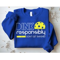 Pickleball Player Dink Responsibly Don't Get Smashed Sweatshirt