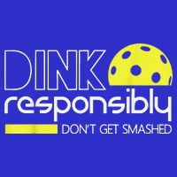 Pickleball Player Dink Responsibly Don't Get Smashed Sweatshirt