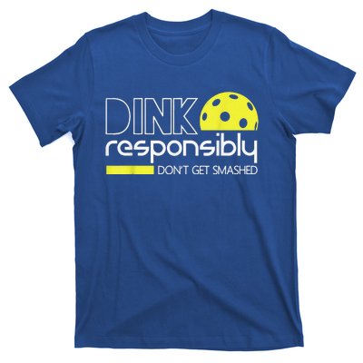 Pickleball Player Dink Responsibly Don't Get Smashed T-Shirt