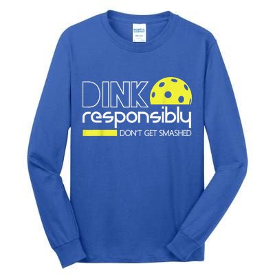 Pickleball Player Dink Responsibly Don't Get Smashed Tall Long Sleeve T-Shirt