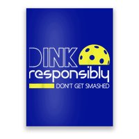 Pickleball Player Dink Responsibly Don't Get Smashed Poster