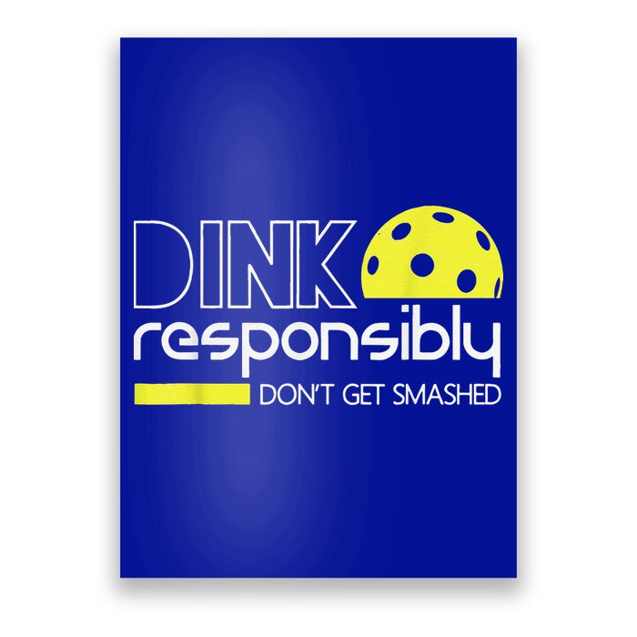 Pickleball Player Dink Responsibly Don't Get Smashed Poster