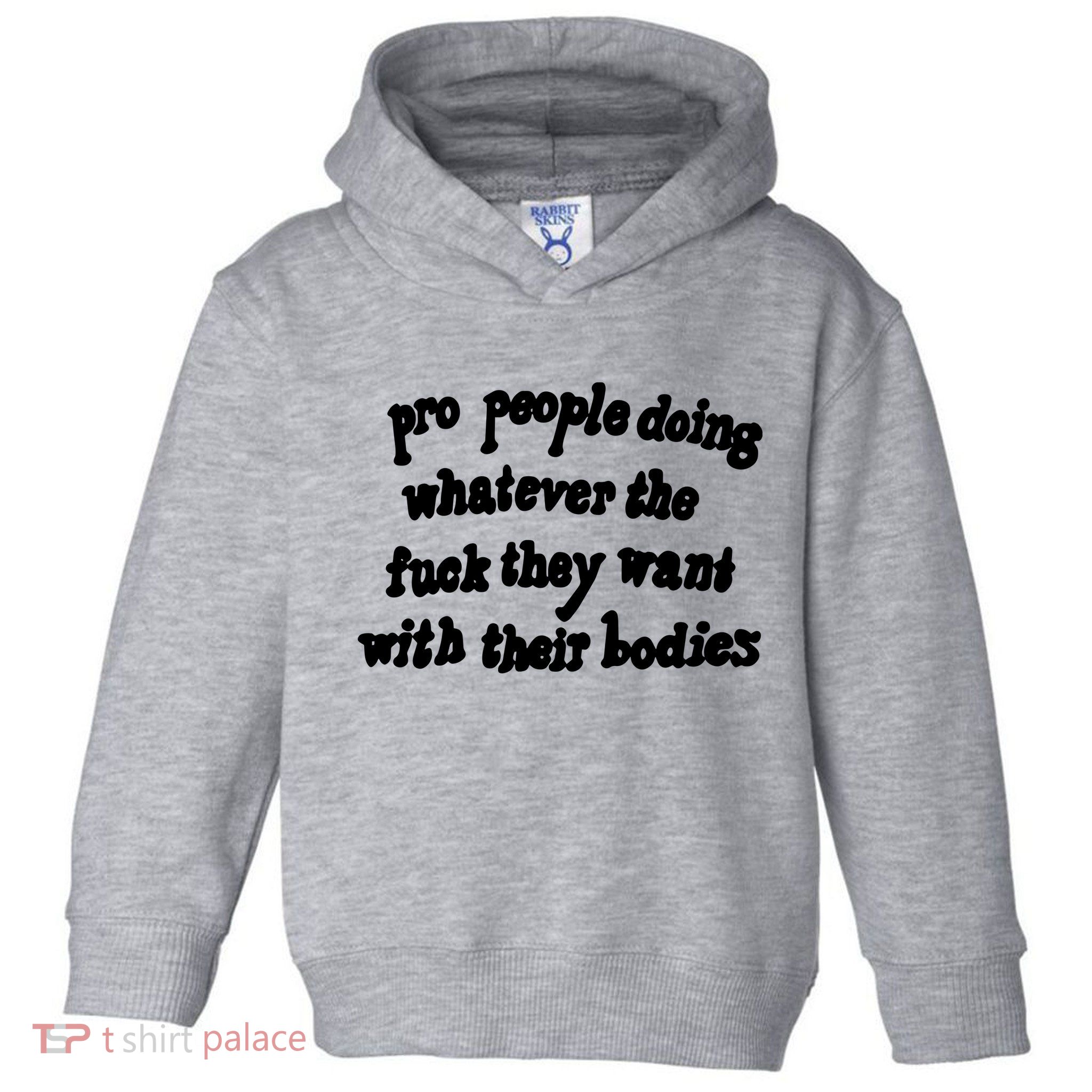 Pro People Doing Whatever The Fuck They Want With Their Bodies Toddler Hoodie