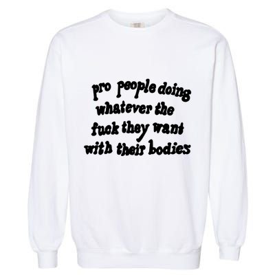 Pro People Doing Whatever The Fuck They Want With Their Bodies Garment-Dyed Sweatshirt