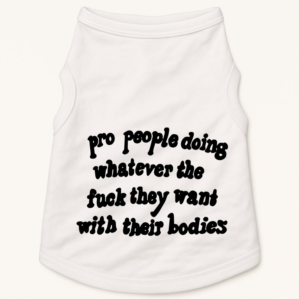Pro People Doing Whatever The Fuck They Want With Their Bodies Doggie Tank