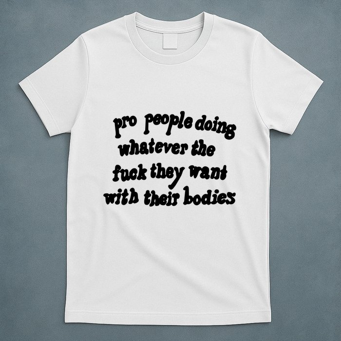 Pro People Doing Whatever The Fuck They Want With Their Bodies T-Shirt