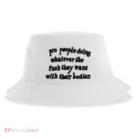 Pro People Doing Whatever The Fuck They Want With Their Bodies Sustainable Bucket Hat