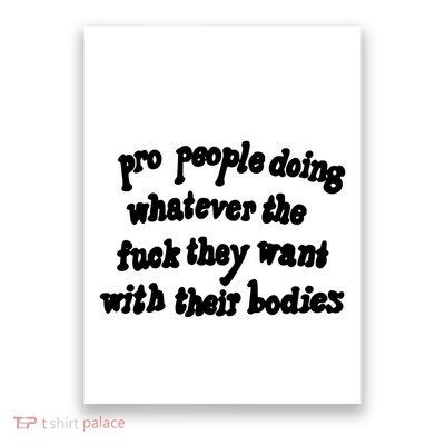 Pro People Doing Whatever The Fuck They Want With Their Bodies Poster