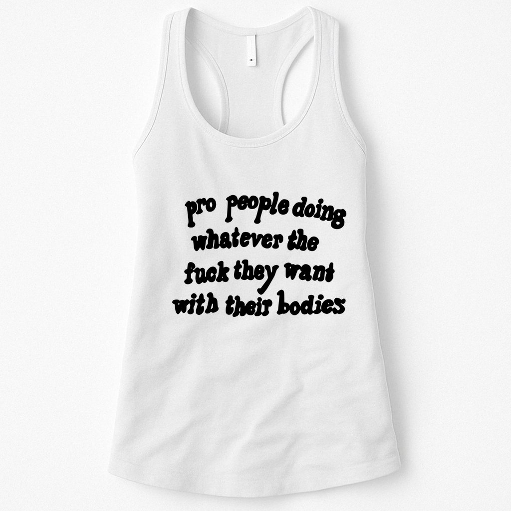 Pro People Doing Whatever The Fuck They Want With Their Bodies Womens Tank Top