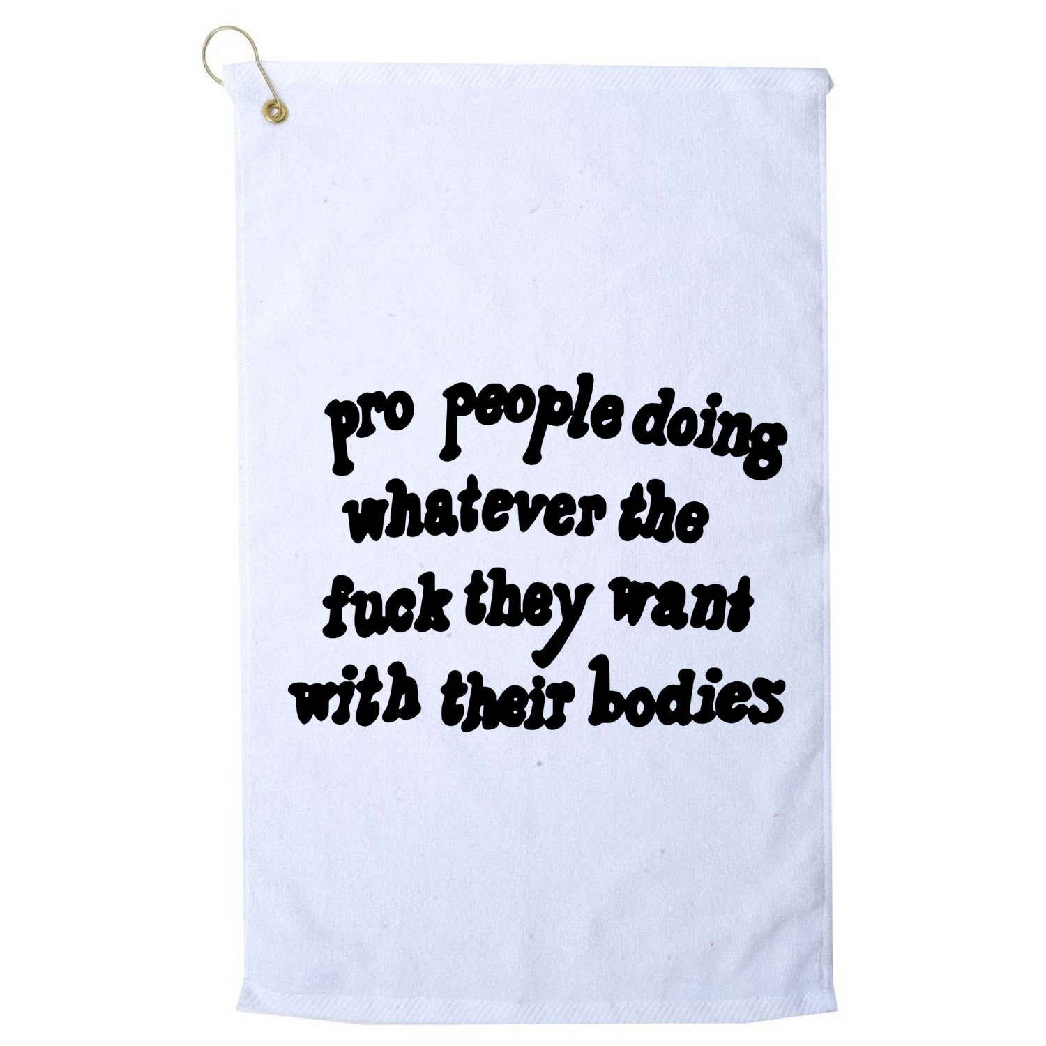 Pro People Doing Whatever The Fuck They Want With Their Bodies Golf Towel