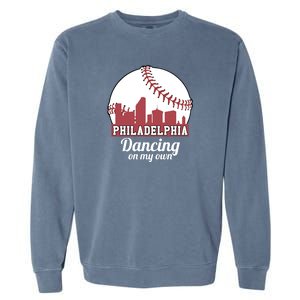 Phillies Philly Dancing On My Own Philadelphia Baseball Garment-Dyed Sweatshirt