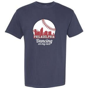 Phillies Philly Dancing On My Own Philadelphia Baseball Garment-Dyed Heavyweight T-Shirt