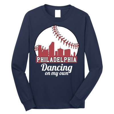 Phillies Philly Dancing On My Own Philadelphia Baseball Long Sleeve Shirt