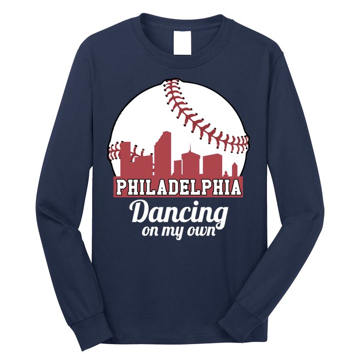Phillies Philly Dancing On My Own Philadelphia Baseball Long Sleeve Shirt