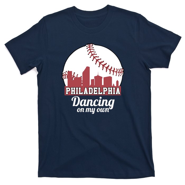 Phillies Philly Dancing On My Own Philadelphia Baseball T-Shirt