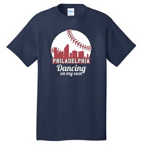 Phillies Philly Dancing On My Own Philadelphia Baseball Tall T-Shirt