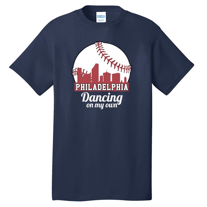 Phillies Philly Dancing On My Own Philadelphia Baseball Tall T-Shirt