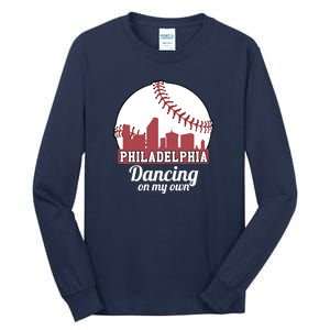 Phillies Philly Dancing On My Own Philadelphia Baseball Tall Long Sleeve T-Shirt