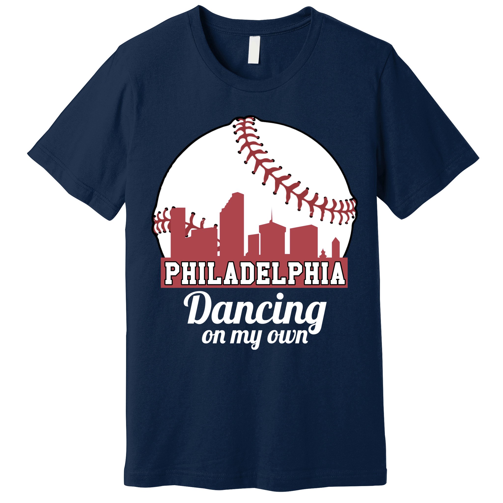 Phillies Philly Dancing On My Own Philadelphia Baseball Premium T-Shirt