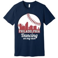 Phillies Philly Dancing On My Own Philadelphia Baseball Premium T-Shirt