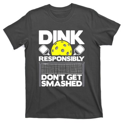 Pickleball Paddleball Dink Responsibly Dont Get Smashed Gift T-Shirt