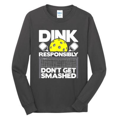 Pickleball Paddleball Dink Responsibly Dont Get Smashed Gift Tall Long Sleeve T-Shirt