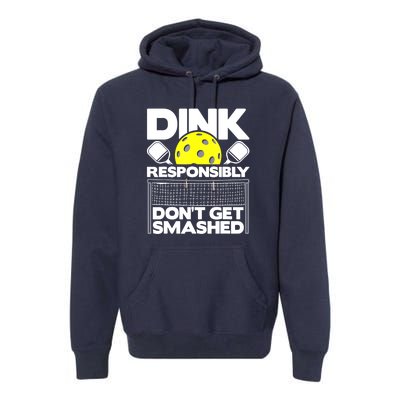 Pickleball Paddleball Dink Responsibly Dont Get Smashed Gift Premium Hoodie