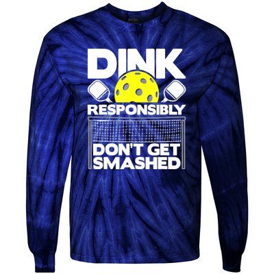 Pickleball Paddleball Dink Responsibly Dont Get Smashed Gift Tie-Dye Long Sleeve Shirt