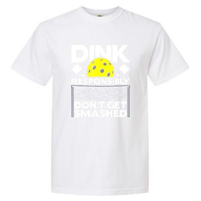 Pickleball Paddleball Dink Responsibly Dont Get Smashed Gift Garment-Dyed Heavyweight T-Shirt