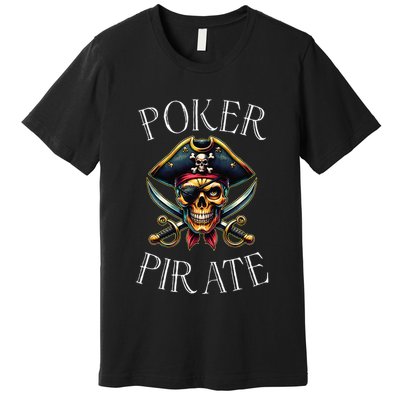 Poker Pirate Design Poker Funnyfunny Poker Player Premium T-Shirt