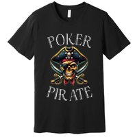 Poker Pirate Design Poker Funnyfunny Poker Player Premium T-Shirt