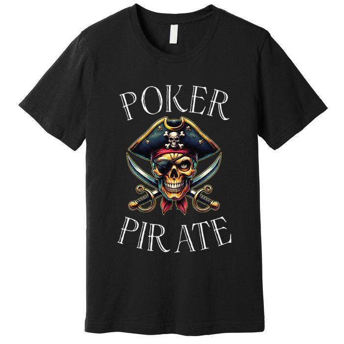 Poker Pirate Design Poker Funnyfunny Poker Player Premium T-Shirt