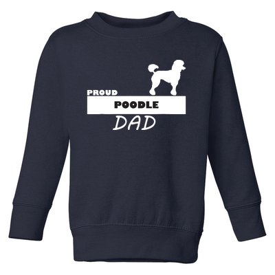 Proud Poodle Dad I Love My Dog Toddler Sweatshirt