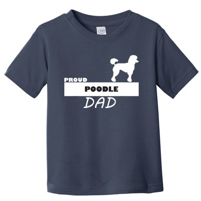 Proud Poodle Dad I Love My Dog Toddler T-Shirt