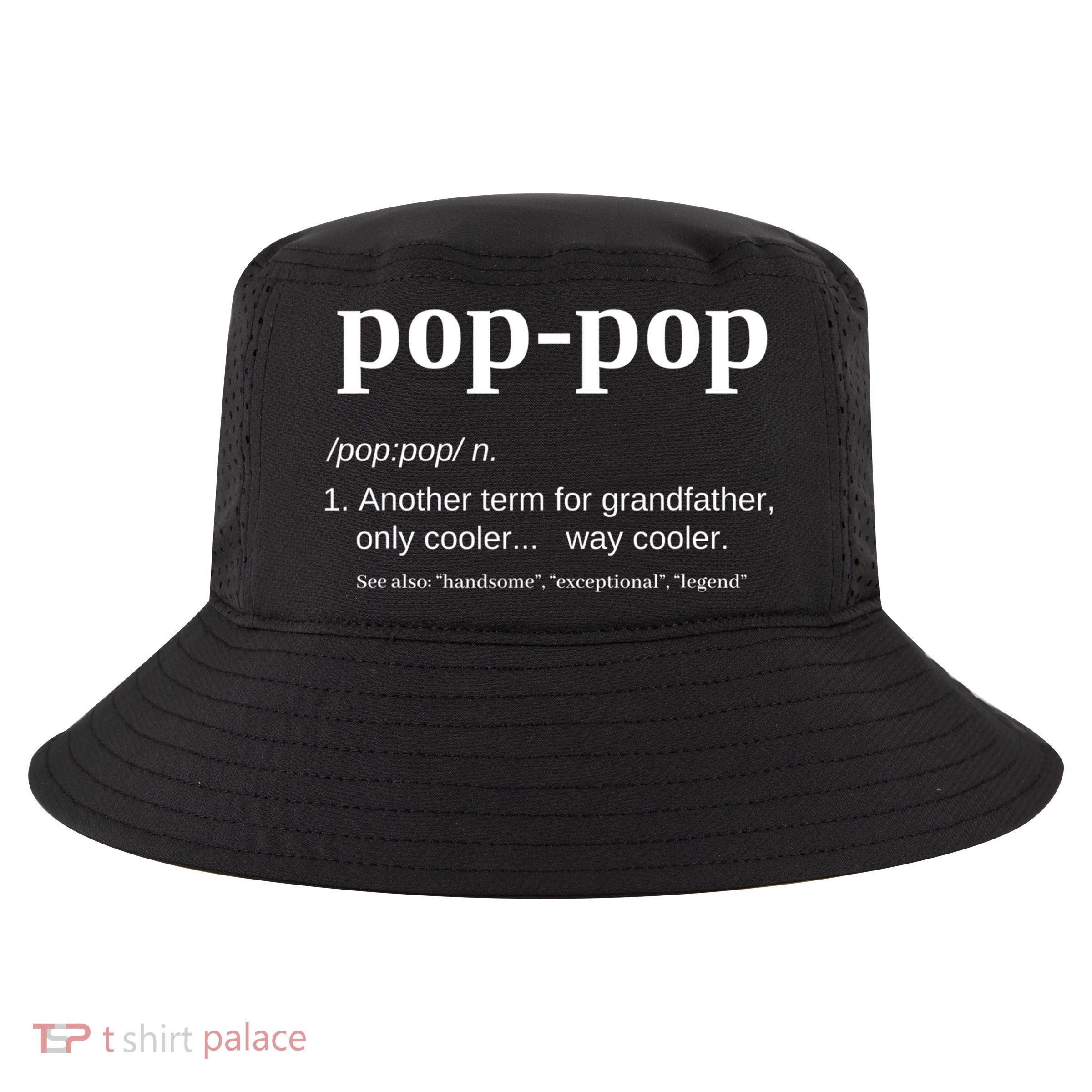 Pop Pop Funny Gift Grandpa Fathers Day Great Gift Popgiftpop Tee Cool Comfort Performance Bucket Hat