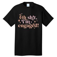 Oh Sh!t I'm Engaged Tall T-Shirt